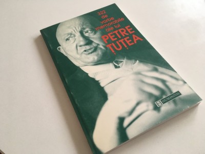 322 DE VORBE MEMORABILE ALE LUI PETRE TUTEA. ANTOLOGIILE HUMANITAS foto