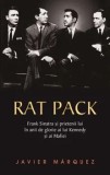 Cumpara ieftin Rat Pack. Frank Sinatra si prietenii lui in anii de glorie ai lui Kennedy si ai mafiei/Javier Marquez, Rao