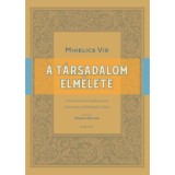 A t&aacute;rsadalom elm&eacute;lete - A hivat&aacute;srendi t&aacute;rsadalom eszm&eacute;i &eacute;s a kereszt&eacute;ny politikaelm&eacute;let alapjai - Mihelics Vid