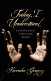 Today, I Understand: Prayers from a Healing Heart
