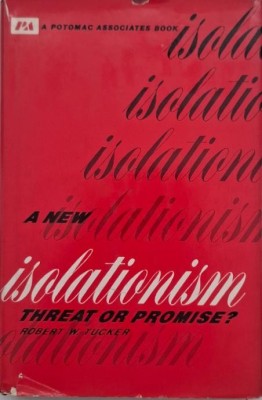 A New Isolationism: Threat or Promise? - Robert W. Tucker foto
