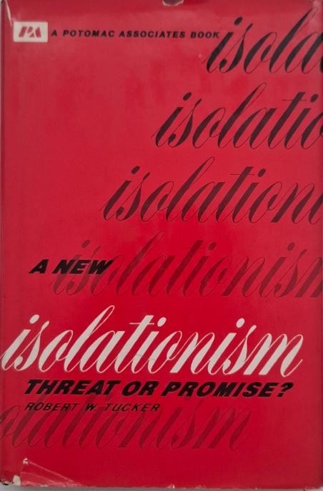 A New Isolationism: Threat or Promise? - Robert W. Tucker