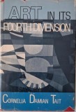 Art in Its Fourth Dimesion &ndash; Cornelia Damian Tait (cu autograf) (putin uzata)