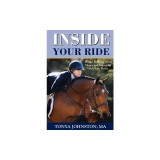 Inside Your Ride: Mental Skills for Being Happy and Successful with Your Horse