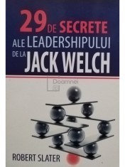 Robert Slater - 29 de secrete ale leadershipului de la Jack Welch (Editia: 2009) foto