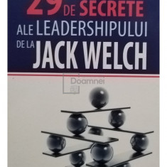 Robert Slater - 29 de secrete ale leadershipului de la Jack Welch (editia 2009)
