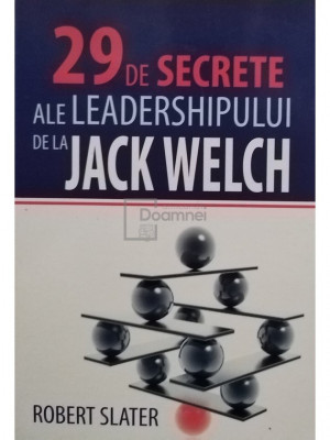 Robert Slater - 29 de secrete ale leadershipului de la Jack Welch (editia 2009) foto