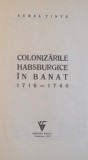 COLONIZARILE HABSBURGICE IN BANAT (1717 - 1740) de AUREL TINTA, 1972