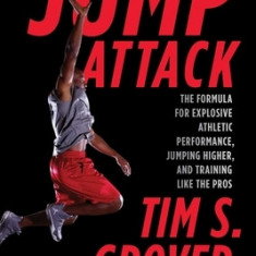 Jump Attack: The Formula for Explosive Athletic Performance, Jumping Higher, and Training Like the Pros