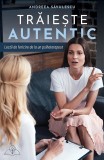 Cumpara ieftin Traieste Autentic, Andreea Savulescu - Editura Bookzone