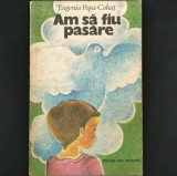 Am să fiu Pasăre, de Eugenia Popa-Cohuț - Carte pentru Copii și Adolescenți