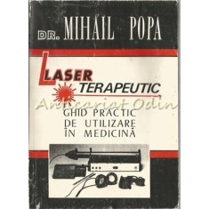 Laser Terapeutic. Ghid Practic De Utilizare In Medicina - Dr. Mihail Popa