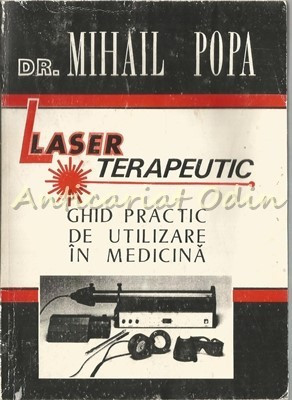 Laser Terapeutic. Ghid Practic De Utilizare In Medicina - Dr. Mihail Popa foto