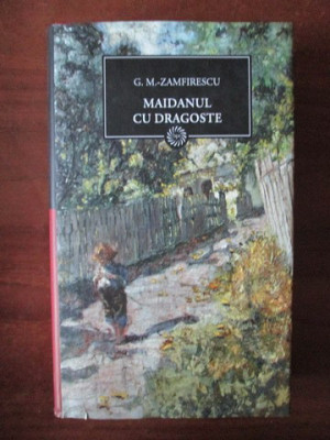 G. M. Zamfirescu - Maidanul cu dragoste (2009, editie cartonata) foto