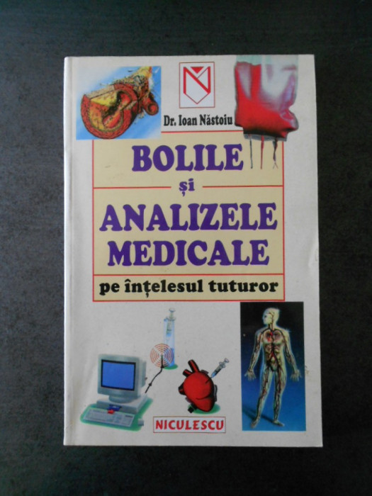 IOAN NASTOIU - BOLILE SI ANALIZELE MEDICALE PE INTELESUL TUTUROR