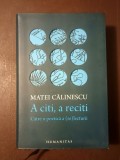 Matei Călinescu - A citi, a reciti. Către o poetică a (re)lecturii