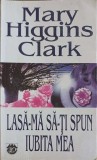 LASA-MA SA-TI SPUN IUBITA MEA-MARY HIGGINS CLARK-216115