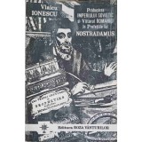 PRABUSIREA IMPERIULUI SOVIETIC SI VIITORUL ROMANIEI IN PROFETIILE LUI NOSTRADAMUS-VLAICU IONESCU-218793