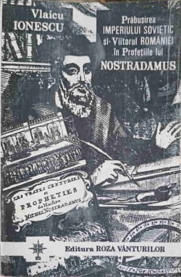 PRABUSIREA IMPERIULUI SOVIETIC SI VIITORUL ROMANIEI IN PROFETIILE LUI NOSTRADAMUS-VLAICU IONESCU foto