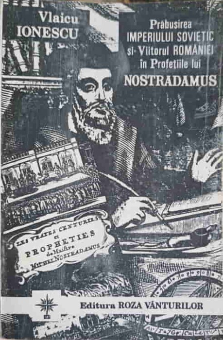 PRABUSIREA IMPERIULUI SOVIETIC SI VIITORUL ROMANIEI IN PROFETIILE LUI NOSTRADAMUS-VLAICU IONESCU-278343