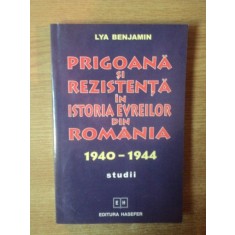 PRIGOANA SI REZISTENTA IN ISTORIA EVREILOR DIN ROMANIA 1940-1944 STUDIII de LYA BENJAMIN , 2003