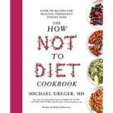 How Not to Diet Cookbook