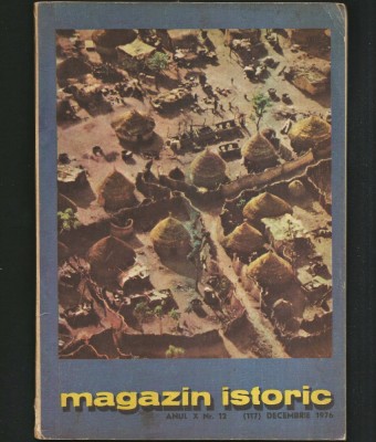MAGAZIN ISTORIC - REVISTA ISTORIE - ANUL X NR. 12 (117) DECEMBRIE 1976 foto