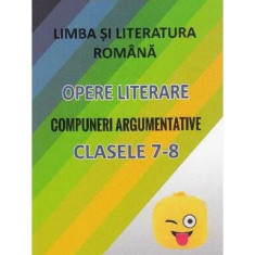 Limba și literatura română. Opere literare. Compuneri argumentative pentru clasele VII-VIII - Paperback brosat - Mariana Badea - Badea