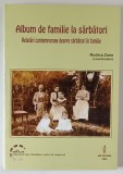 ALBUM DE FAMILIE LA SARBATORI , RELATARI CONTEMPORANE DESPRE SARBATORI IN FAMILIE de RODICA ZANE , 2006