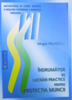 INDRUMATOR DE LUCRARI PRACTICE PENTRU PROTECTIA MUNCII de MUGUR PAUNESCU , 2005 foto