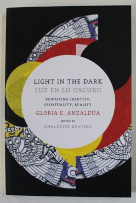 LIGHT IN THE DARK / LUZ EN LO OSCURO by GLORIA E. ANZALDUA , REWRITING IDENTITY , SPIRITUALITY , REALITY , 2015 foto