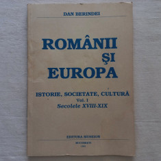 ROMANII SI EUROPA. ISTORIE, SOCIETATE, CULTURA VOL. I - DAN BERINDEI, 1991