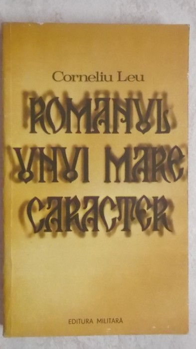 Corneliu Leu - Romanul unui mare caracter sau plangerea / plingerea lui Dracula