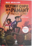 Ultimii copii de pe Pamant si Parada Zombi &ndash; Max Brallier