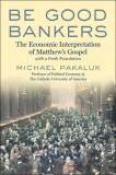 Be Good Bankers: A New Guide to Matthew's Gospel, with a Fresh Translation