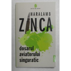 DOSARUL AVIATORULUI SINGURATIC de HARALAMB ZINCA , 2021 *PREZINTA HALOURI DE APA