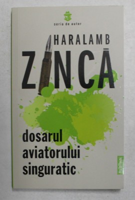 DOSARUL AVIATORULUI SINGURATIC de HARALAMB ZINCA , 2021 *PREZINTA HALOURI DE APA foto