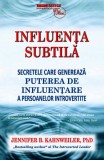 Influenţa subtilă - secretele care generează puterea de influenţare a persoanelor introvertite - Paperback - Jennifer B. Kahnweiler - Businesstech