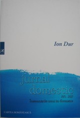 Jurnal domestic (1971-2017). Insemnarile unui in-formator - Ion Dur