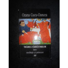 OZANA CUCU-OANCEA - TRAIREA SARBATORILOR. INTRE MEDITATIE SI PETRECERE