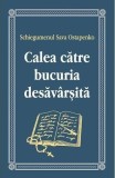 Calea catre bucuria desavarsita - Sava Ostapenko - Egumeni&Aring;&pound;a