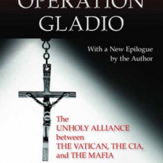 Operation Gladio: The Unholy Alliance Between the Vatican, the CIA, and the Mafia