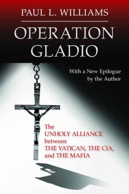 Operation Gladio: The Unholy Alliance Between the Vatican, the CIA, and the Mafia