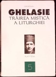 Trairea Mistica a Liturghiei - Ghelasie Gheorghe - Editura Platytera, 2009 - Carte Crestinism, Isihasm, Religie