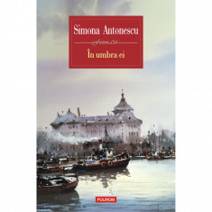 In umbra ei - Simona Antonescu, editia 2021