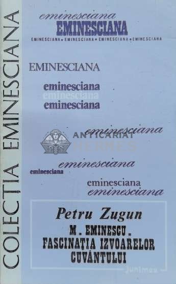 M. Eminescu. Fascinatia izvoarelor cuvantului - 1994 - Petru Zugun (O62)
