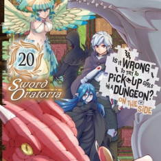 Is It Wrong to Try to Pick Up Girls in a Dungeon? on the Side: Sword Oratoria, Vol. 20 (Manga): Volume 20