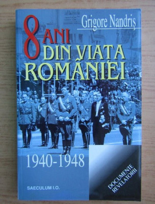 Grigore Nandris - 8 ani din viata Romaniei 1940-1948 foto