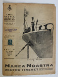 MAREA NOASTRA PENTRU TINERET , ORGAN DE PROPAGANDA PENTRU TINERET AL &#039; LIGII NAVALE ROMANE &#039; , NR. 43- 44 , 1943