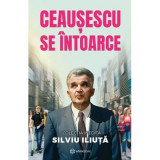 Ceausescu se intoarce - Silviu Iliuta